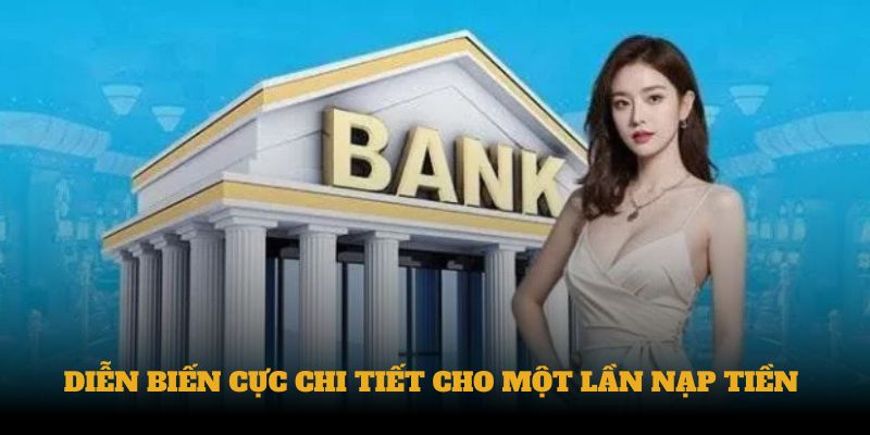 Diễn biến cực chi tiết cho một lần nạp tiền 