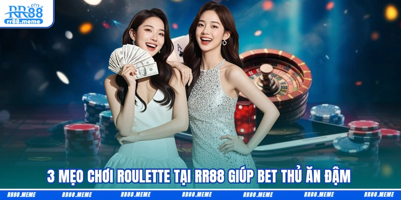 3 mẹo chơi Roulette tại RR88 giúp bet thủ ăn đậm 