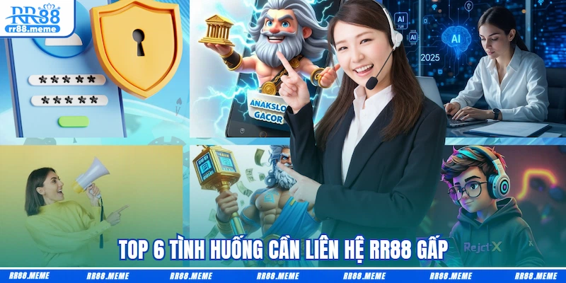 Top 6 tình huống cần liên hệ RR88 gấp