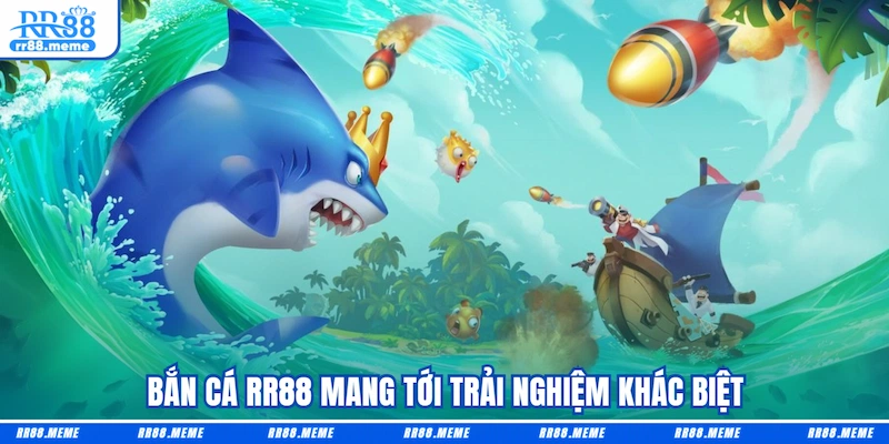 Bắn cá RR88 mang tới trải nghiệm khác biệt