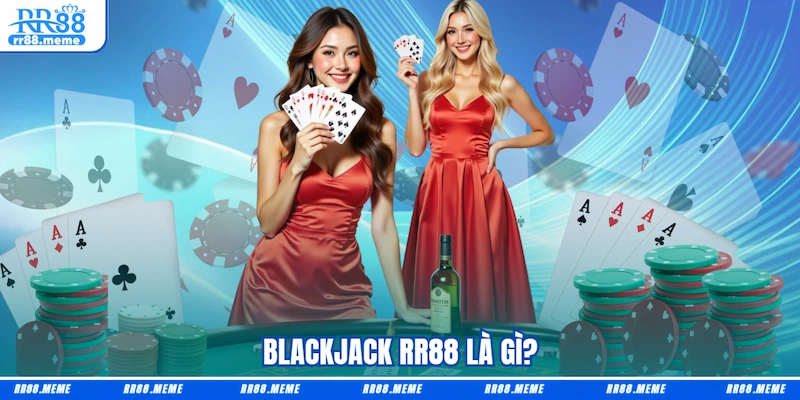 Blackjack RR88 là gì