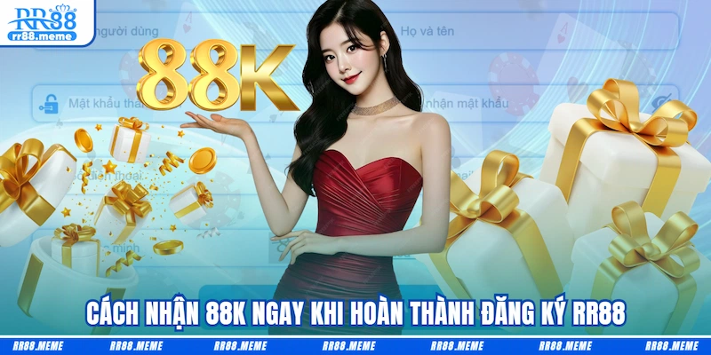 Cách nhận 88K ngay khi hoàn thành đăng ký RR88