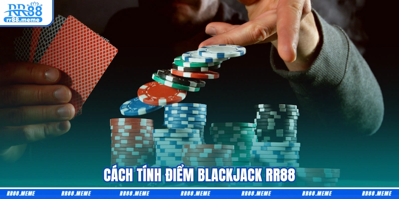 Cách tính điểm Blackjack RR88
