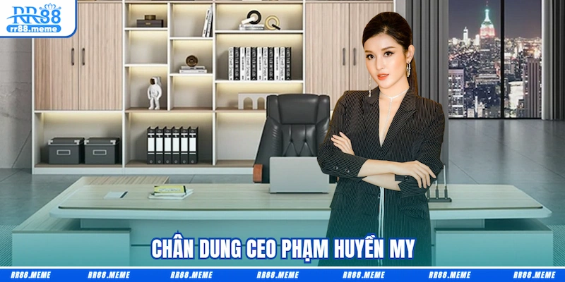 Chân dung CEO Phạm Huyền My