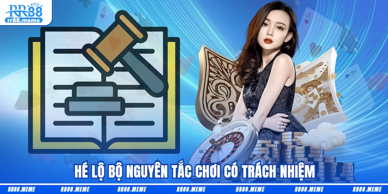 Hé lộ bộ nguyên tắc chơi có trách nhiệm