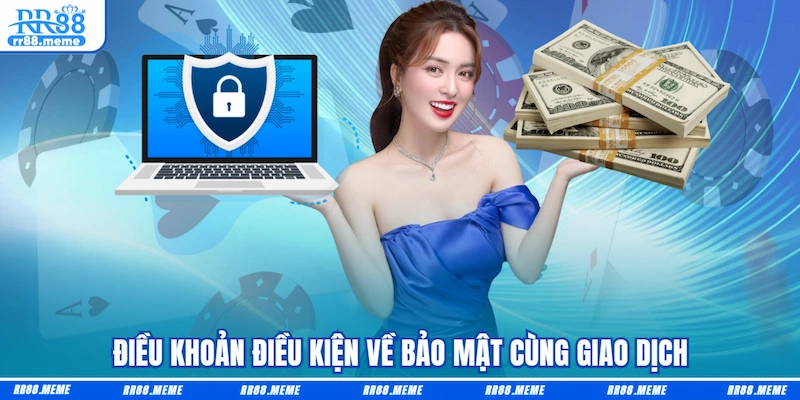 Điều khoản điều kiện về bảo mật cùng giao dịch