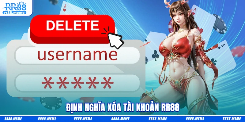 Định nghĩa xóa tài khoản RR88