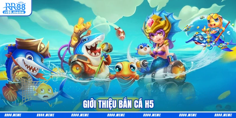 Giới thiệu Bắn cá H5