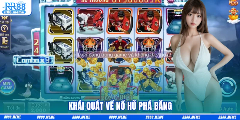 Khái quát về Nổ hũ Phá băng