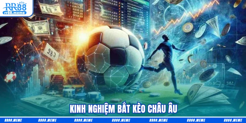 Kinh nghiệm bắt Kèo châu Âu
