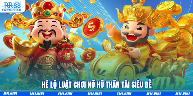 Hé lộ luật chơi Nổ hũ Thần Tài siêu dễ