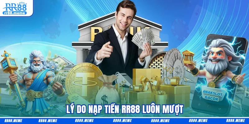 Lý do nạp tiền RR88 luôn mượt