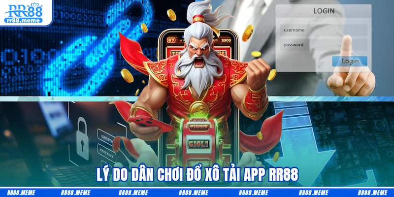 Lý do dân chơi đổ xô tải app RR88