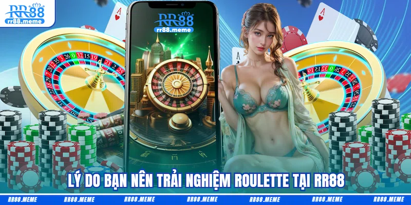 Lý do bạn nên trải nghiệm Roulette tại RR88