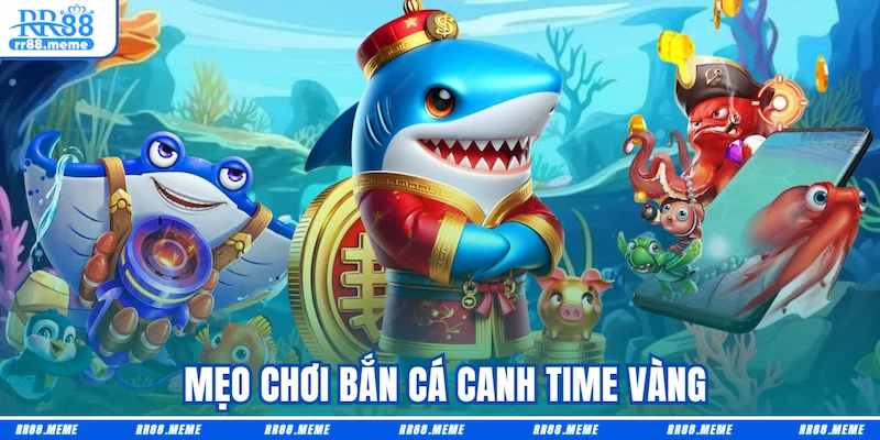Mẹo chơi bắn cá canh time vàng
