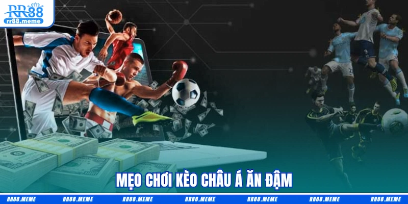 Mẹo chơi Kèo châu Á ăn đậm