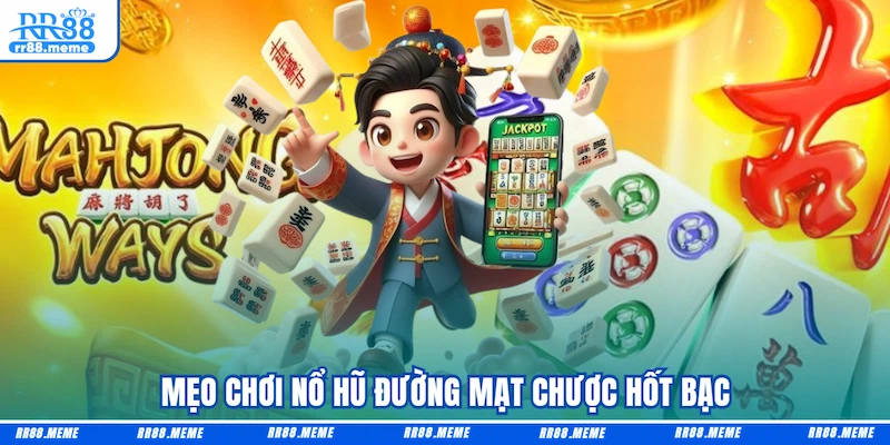 Mẹo chơi Nổ hũ Đường mạt chược hốt bạc