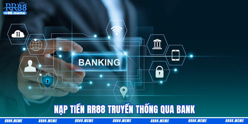 Nạp tiền RR88 truyền thống qua bank