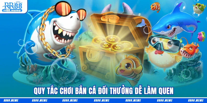 Quy tắc chơi Bắn cá đổi thưởng dễ làm quen