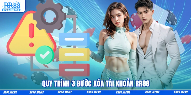 Quy trình 3 bước xóa tài khoản RR88