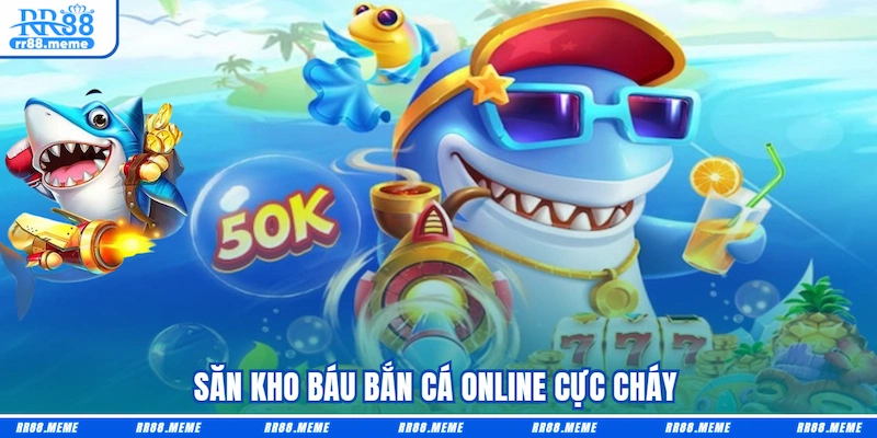 Săn kho báu Bắn cá online cực cháy