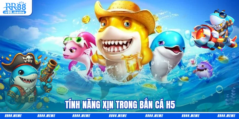 Tính năng xịn trong Bắn cá H5