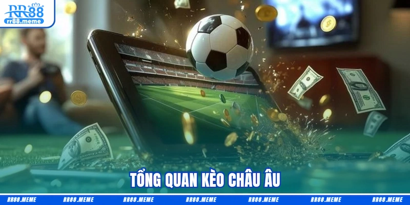Tổng quan Kèo châu Âu