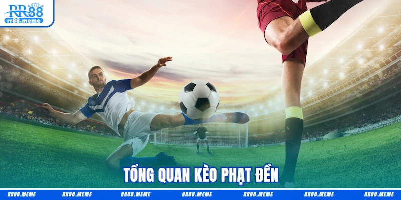 Tổng quan Kèo phạt đền