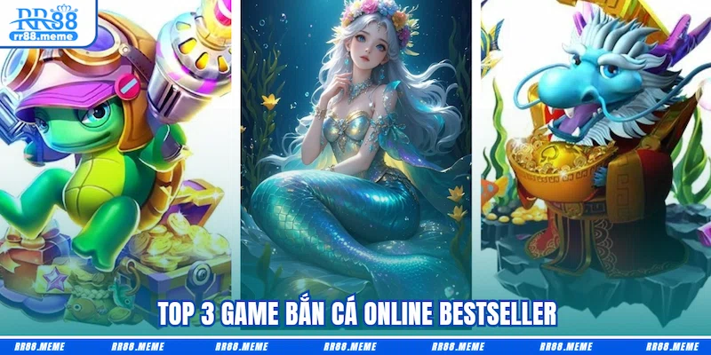 Top 3 game Bắn cá online bestseller
