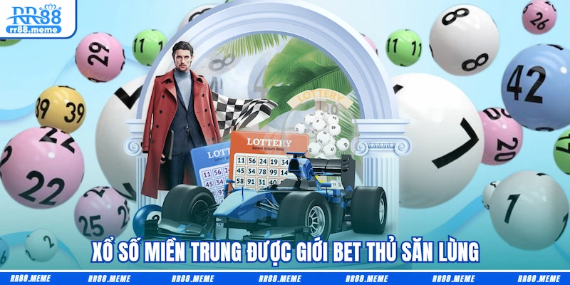 Xổ số miền Trung được giới bet thủ săn lùng